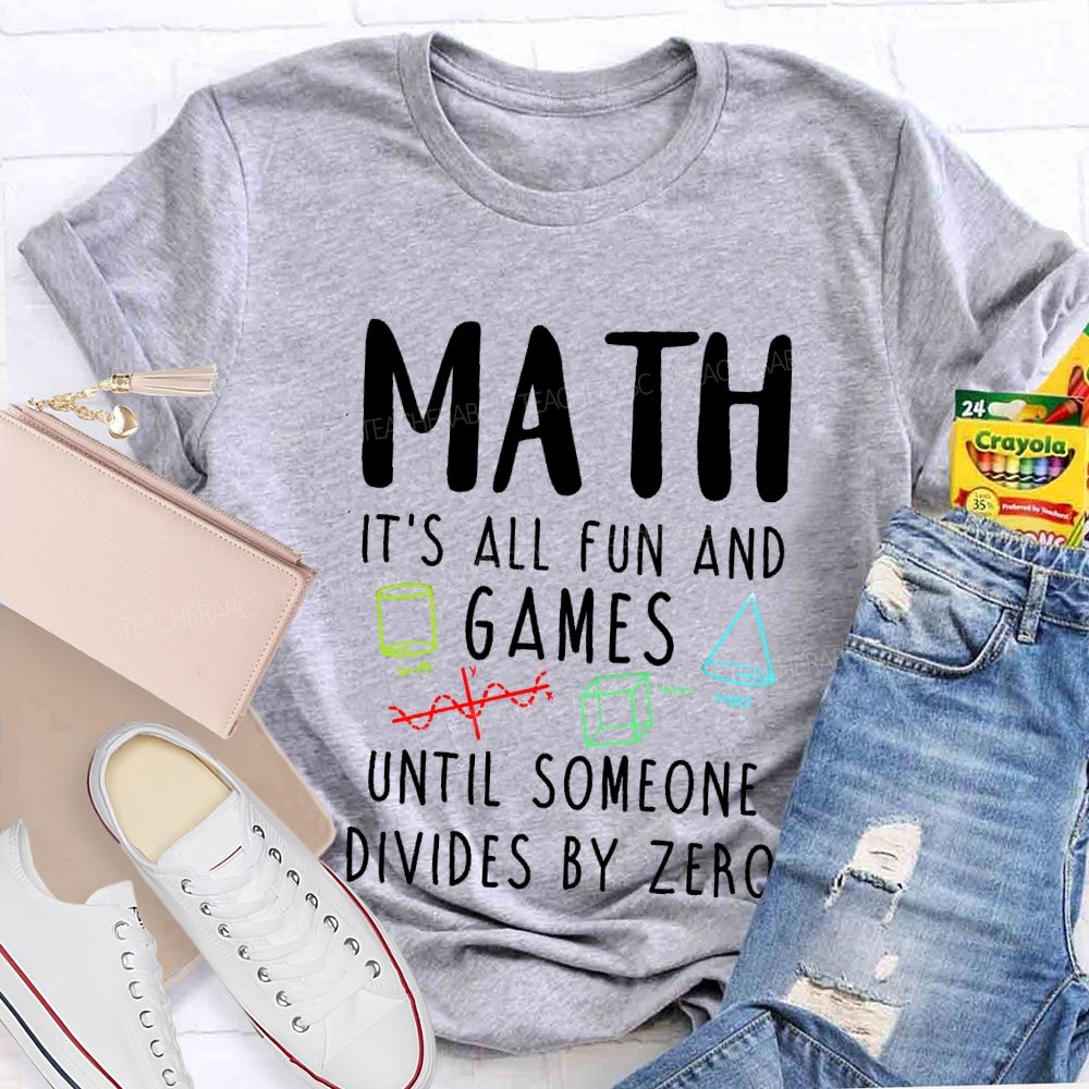 Math Is All Fun Games Until Someone Divides By Zero Math T-shirt