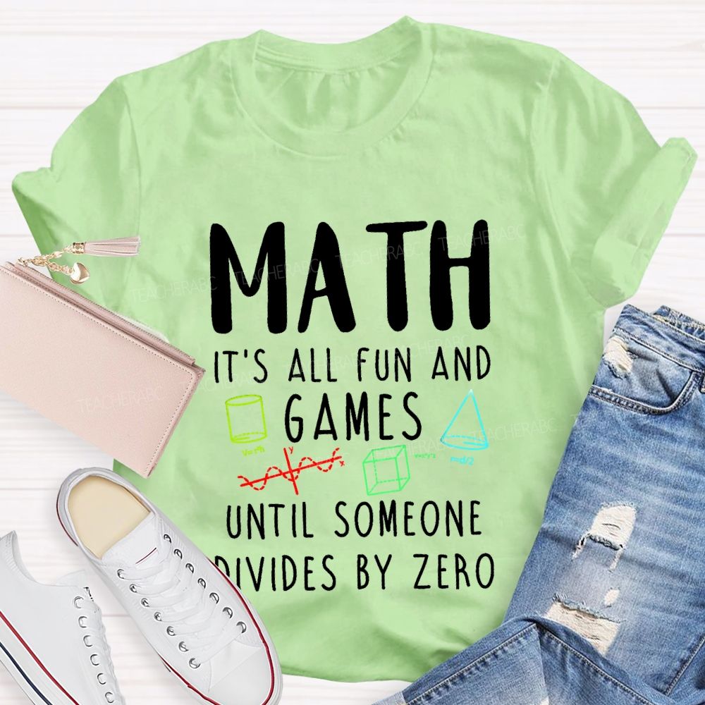 Math Is All Fun Games Until Someone Divides By Zero Math T-shirt
