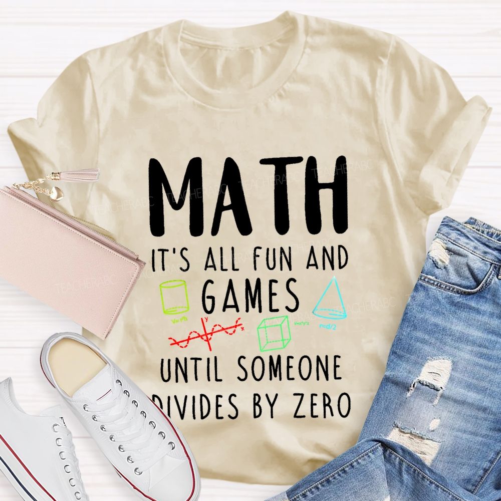 Math Is All Fun Games Until Someone Divides By Zero Math T-shirt