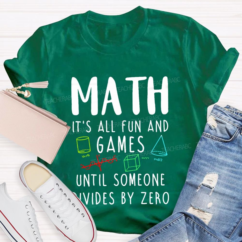 Math Is All Fun Games Until Someone Divides By Zero Math T-shirt