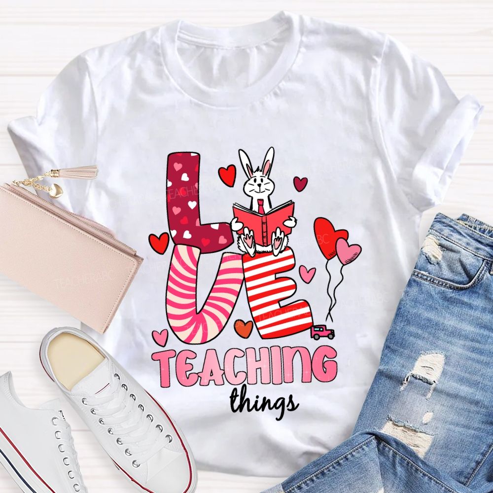 Love Teaching Things T-Shirt