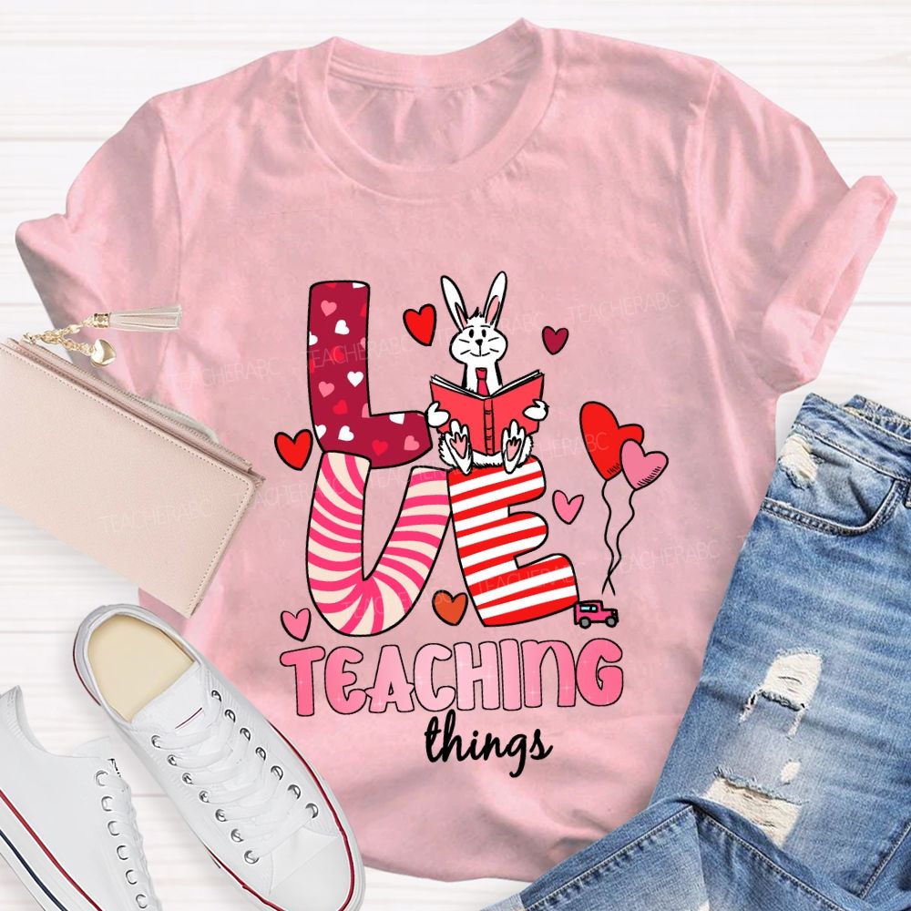 Love Teaching Things T-Shirt
