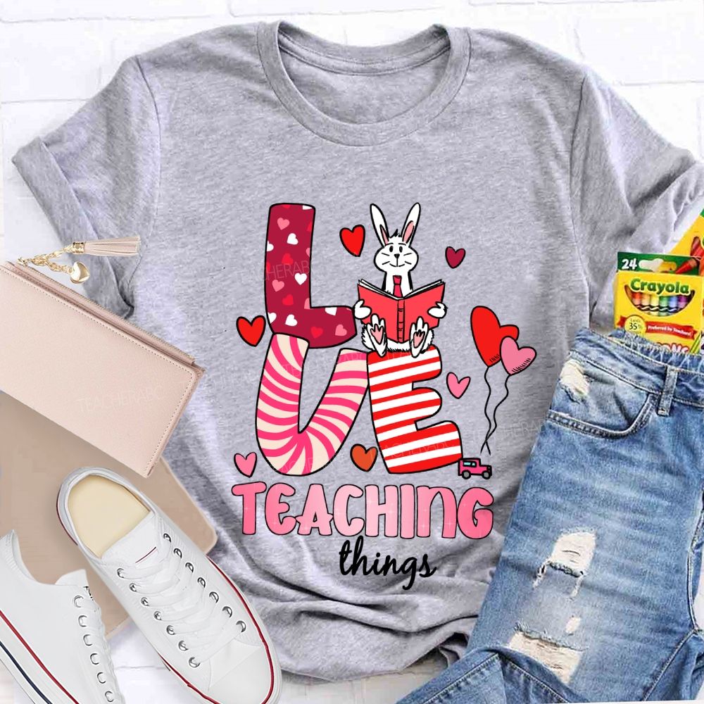Love Teaching Things T-Shirt