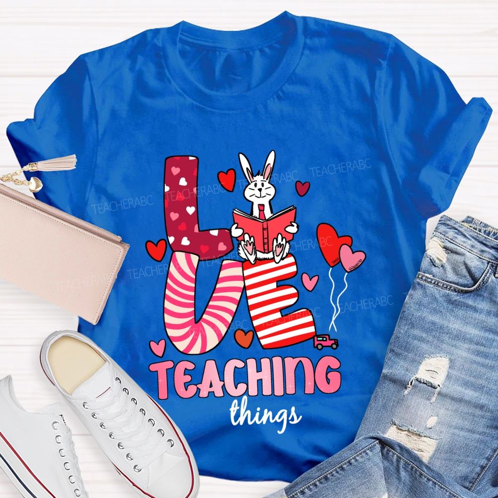 Love Teaching Things T-Shirt