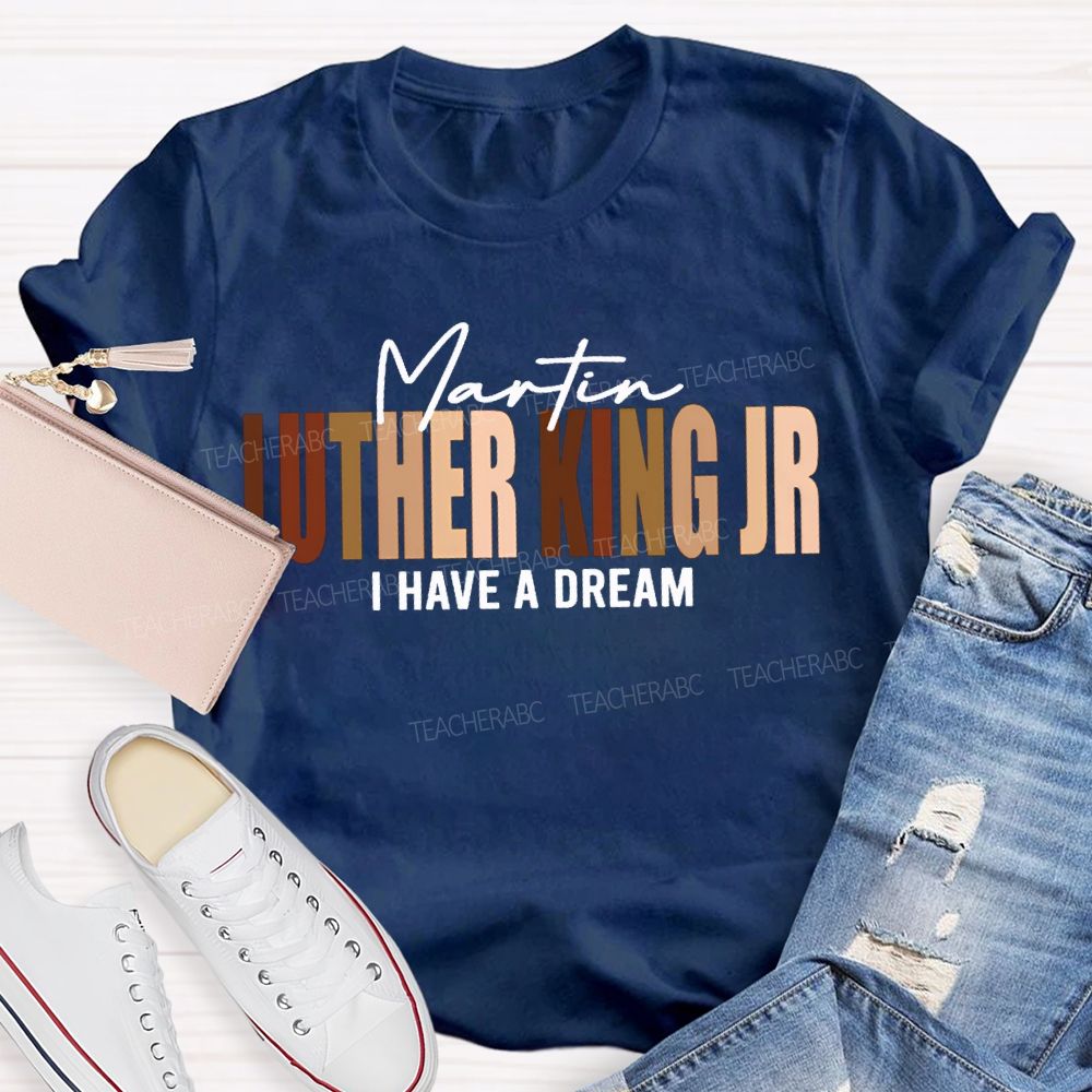 Martin Luther King Jr I Have A Dream T-shirt