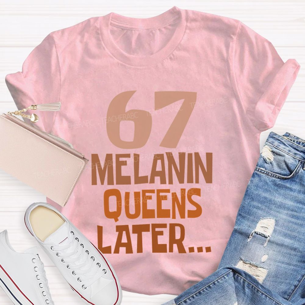 67 Melanin Queens Later T-shirt