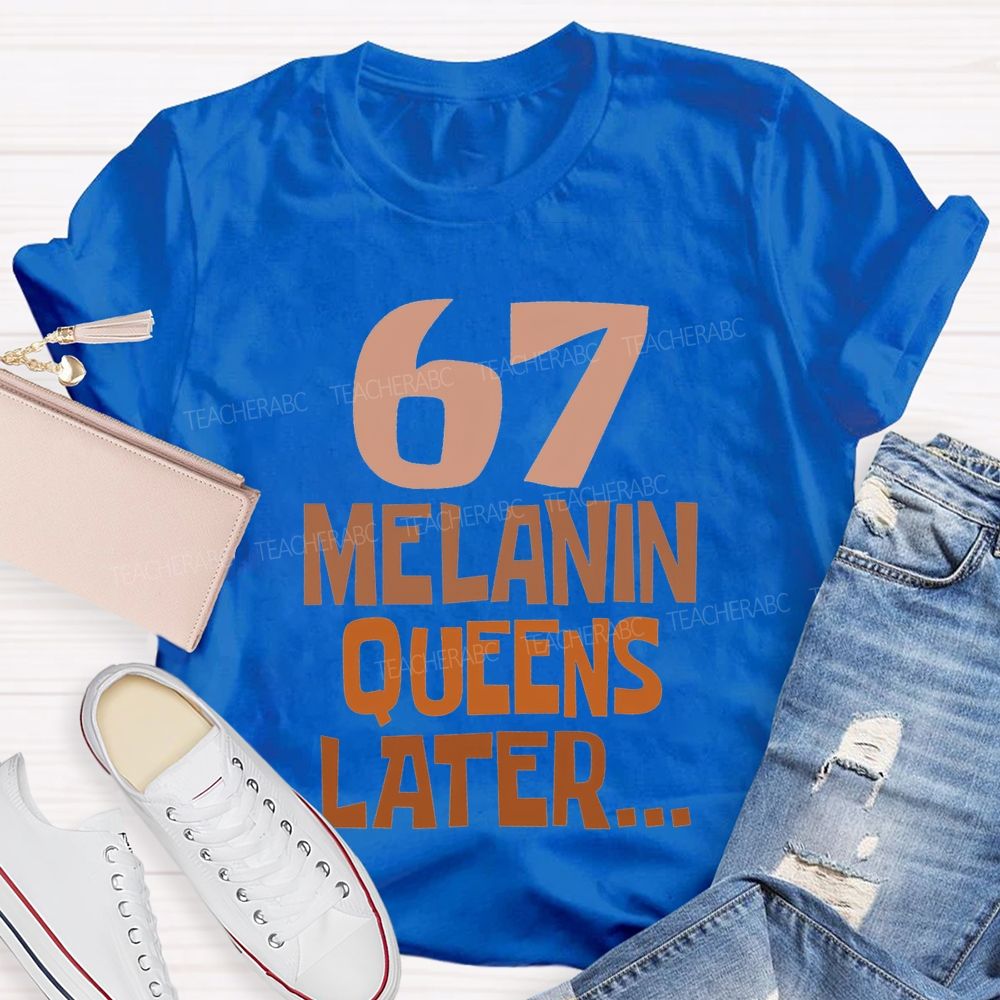 67 Melanin Queens Later T-shirt
