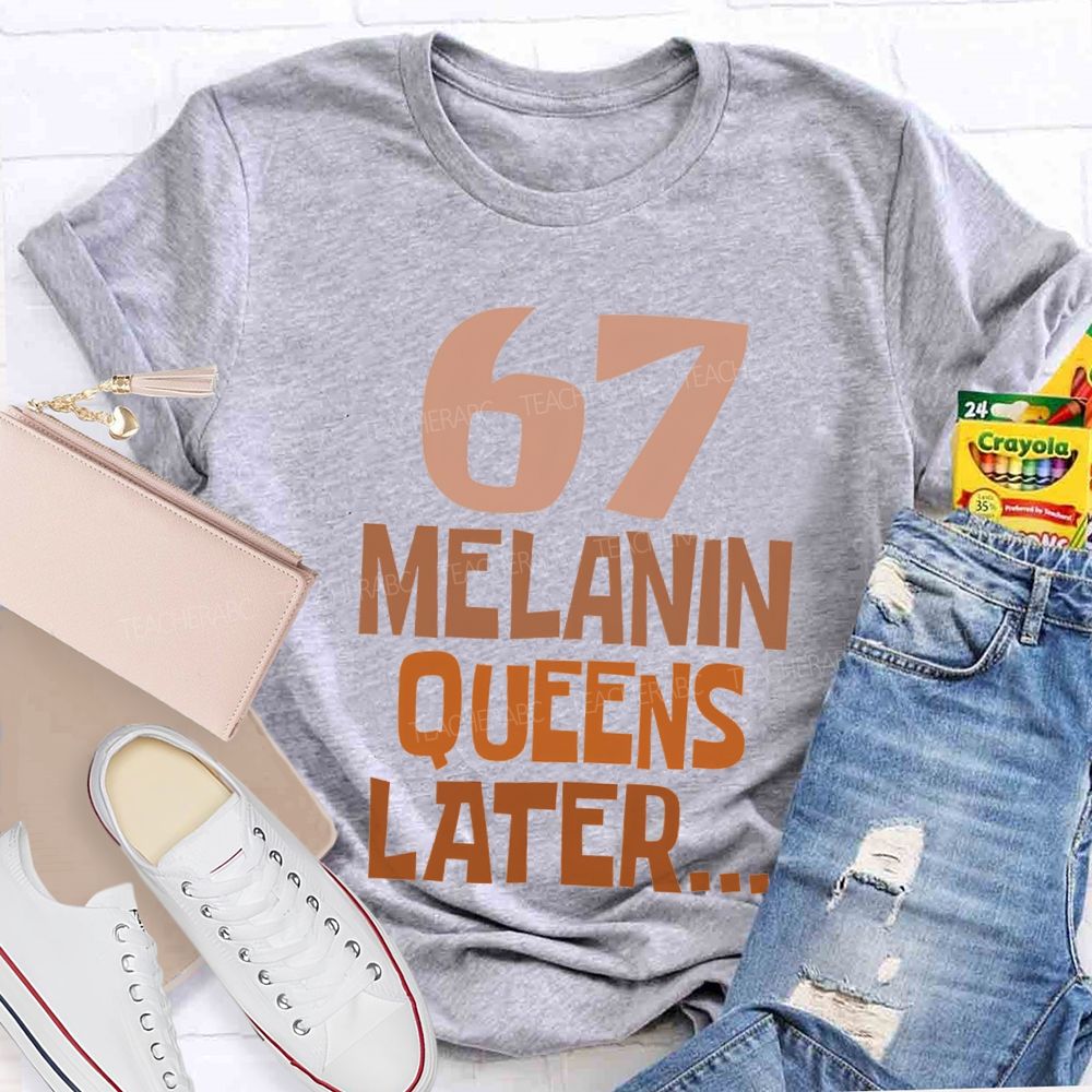 67 Melanin Queens Later T-shirt