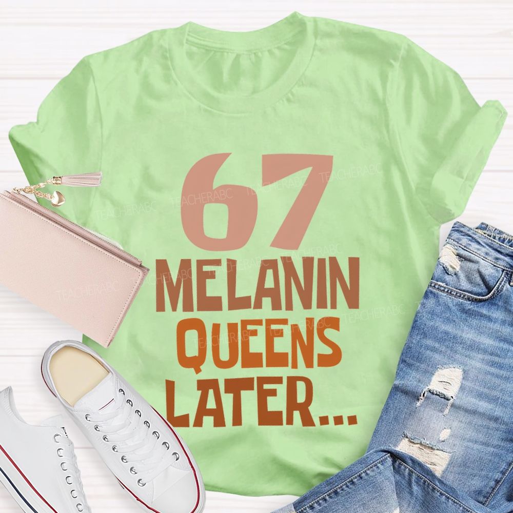 67 Melanin Queens Later T-shirt