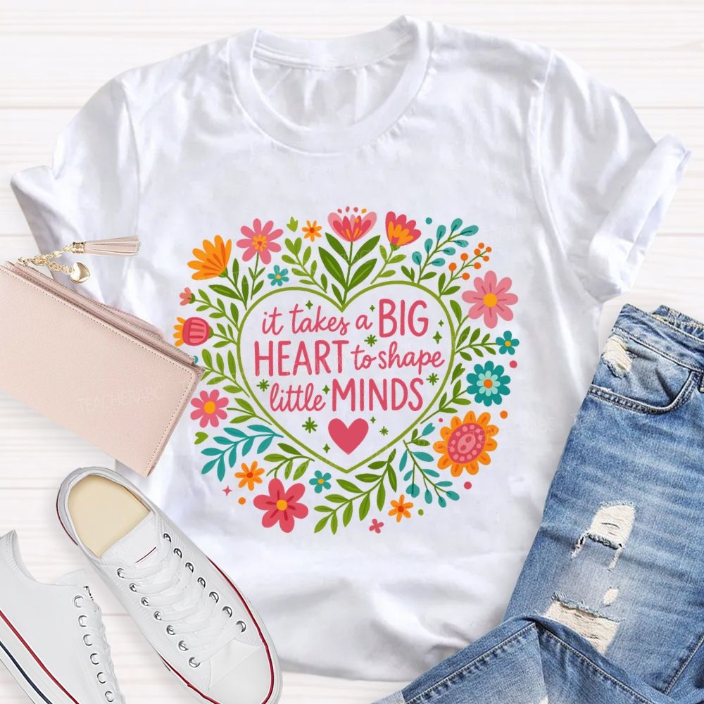 It Takes A Big Heart To Shape Little Minds T-shirt