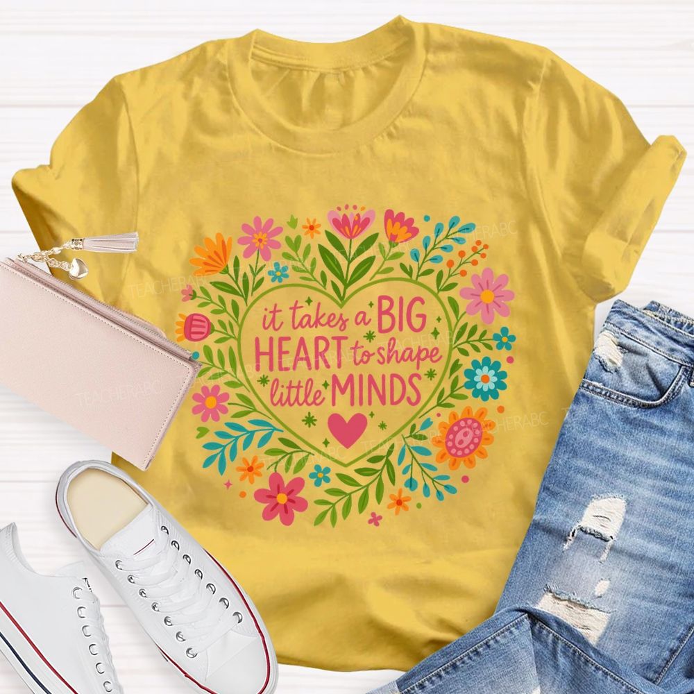 It Takes A Big Heart To Shape Little Minds T-shirt