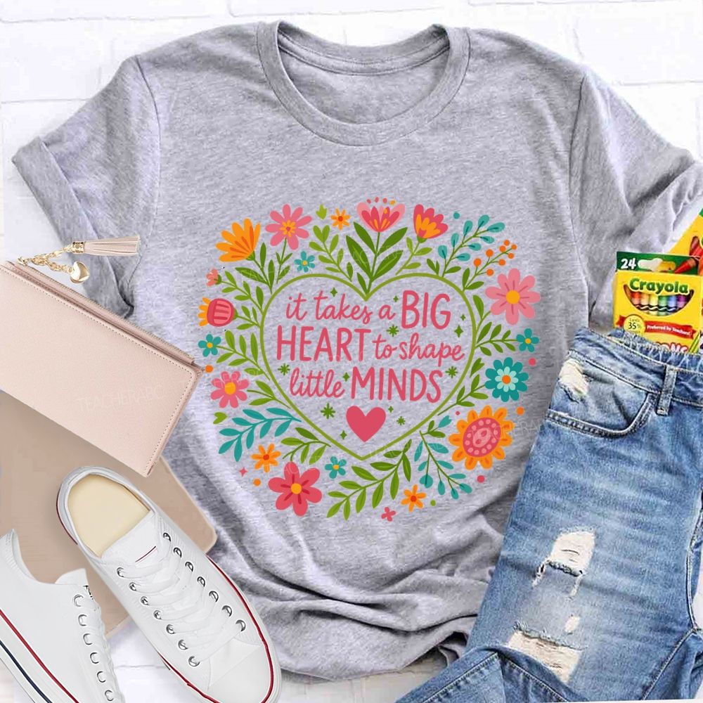 It Takes A Big Heart To Shape Little Minds T-shirt