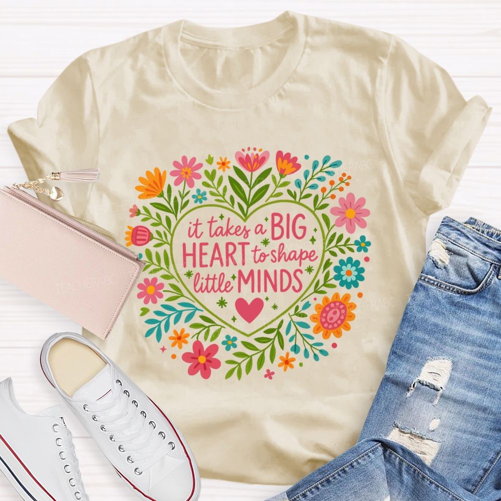 It Takes A Big Heart To Shape Little Minds T-shirt