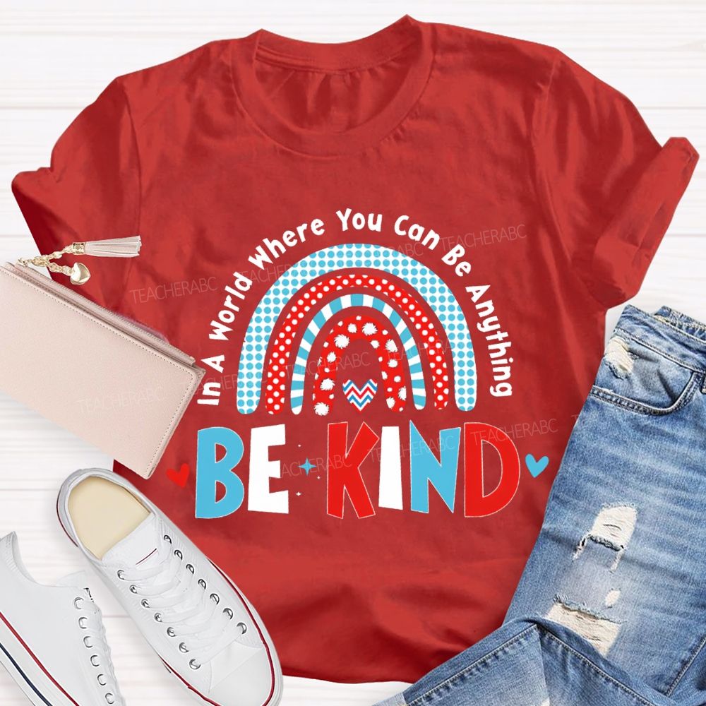 In A World Where You Can Be Anything Be Kind T-shirt