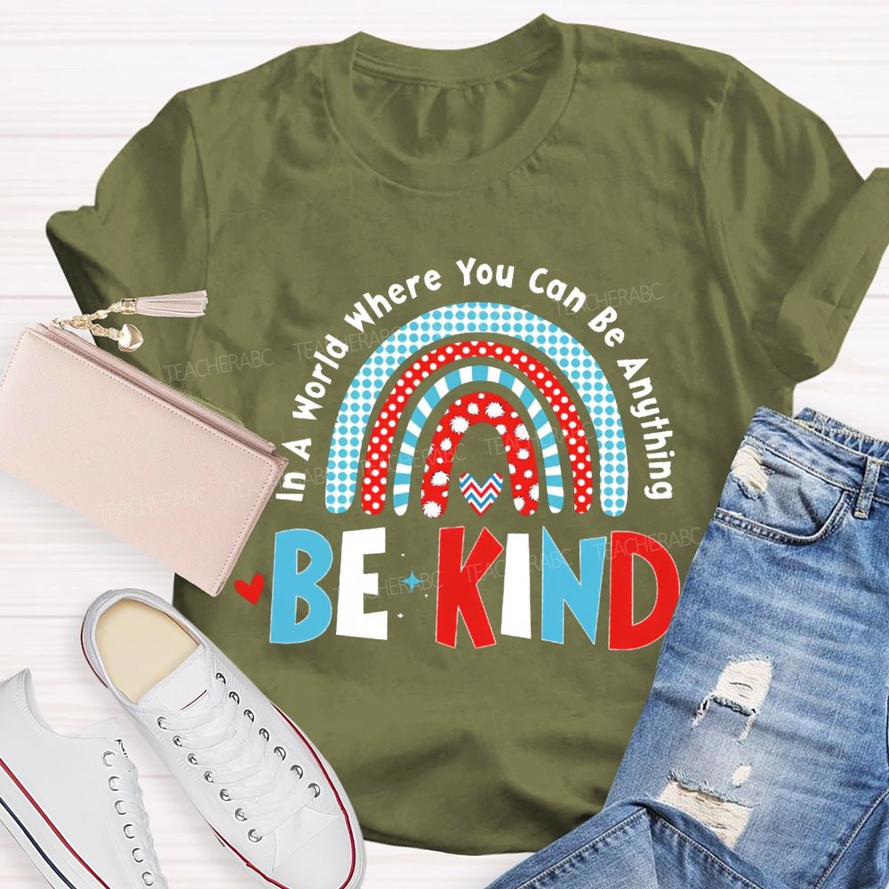 In A World Where You Can Be Anything Be Kind T-shirt