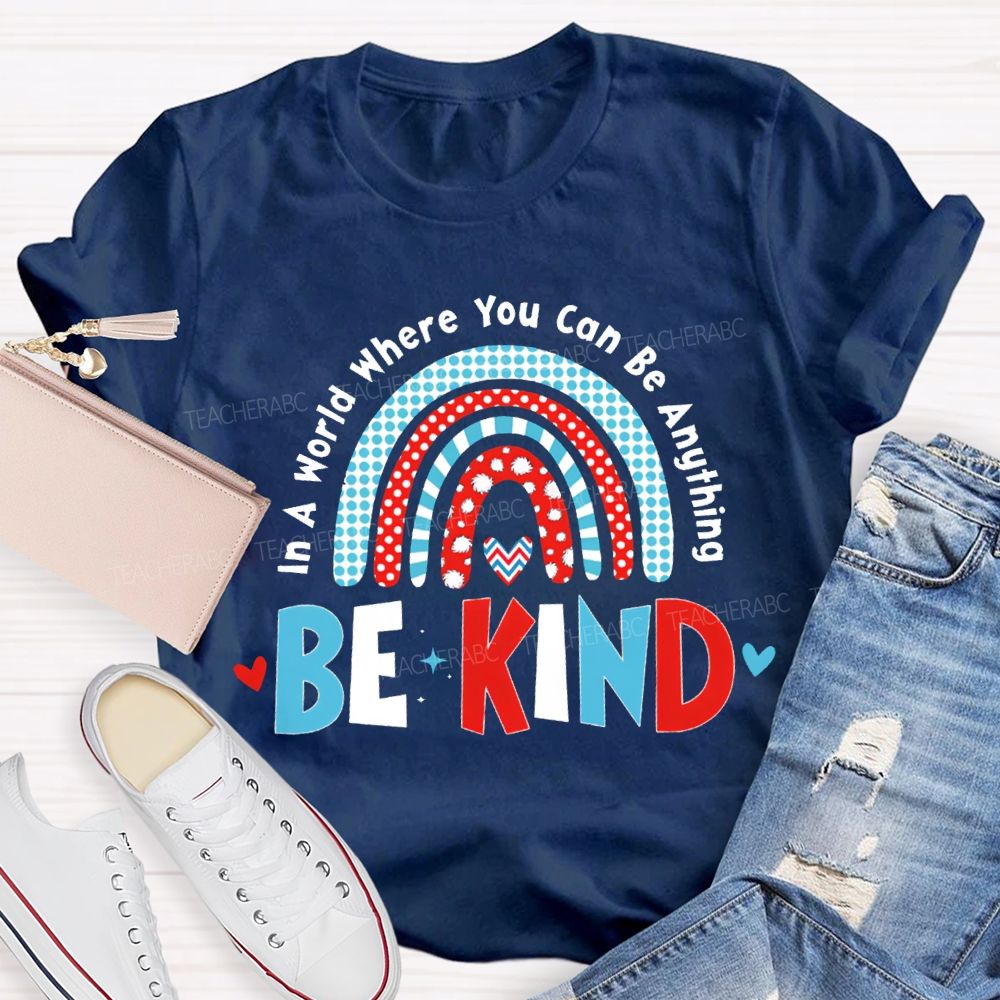 In A World Where You Can Be Anything Be Kind T-shirt
