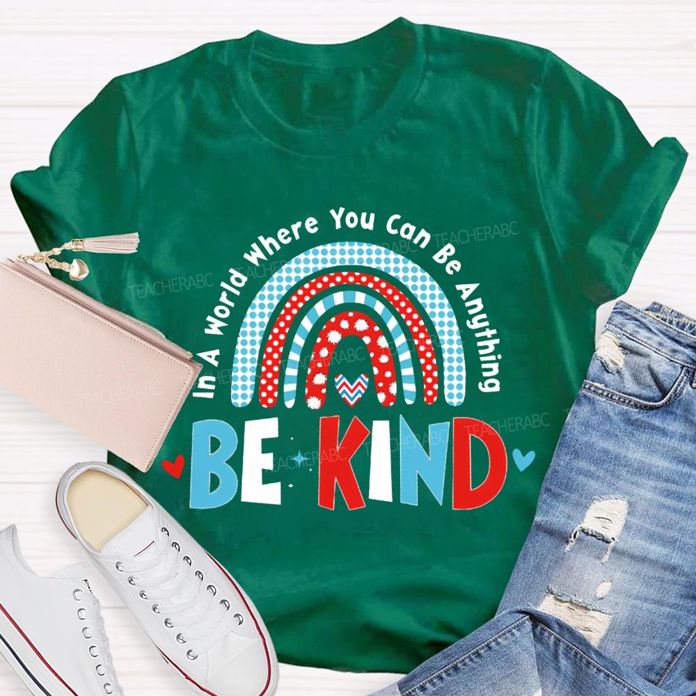 In A World Where You Can Be Anything Be Kind T-shirt