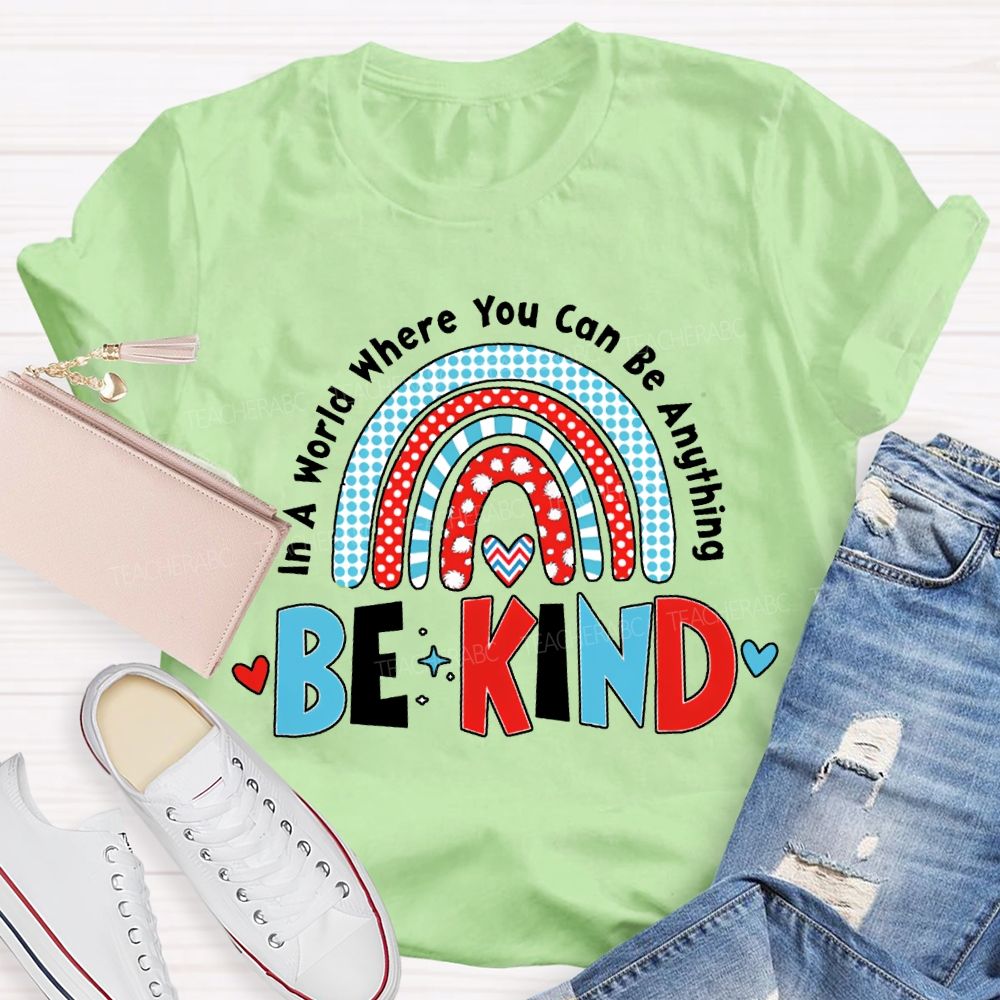 In A World Where You Can Be Anything Be Kind T-shirt