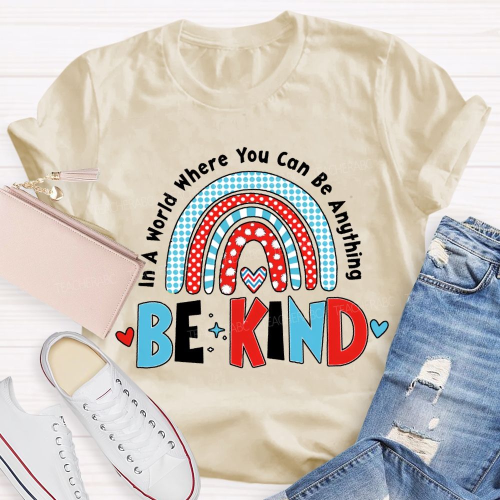 In A World Where You Can Be Anything Be Kind T-shirt