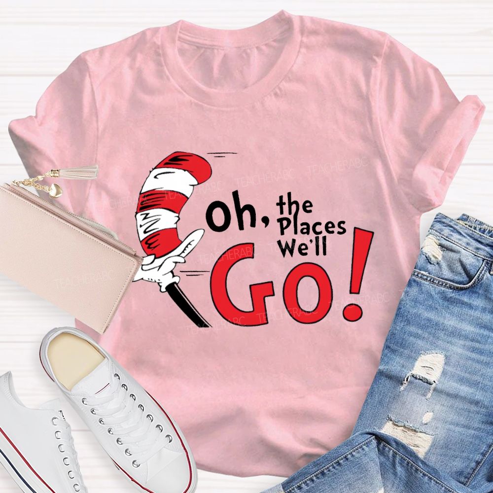 Oh The Places We'Ll Go T-shirt