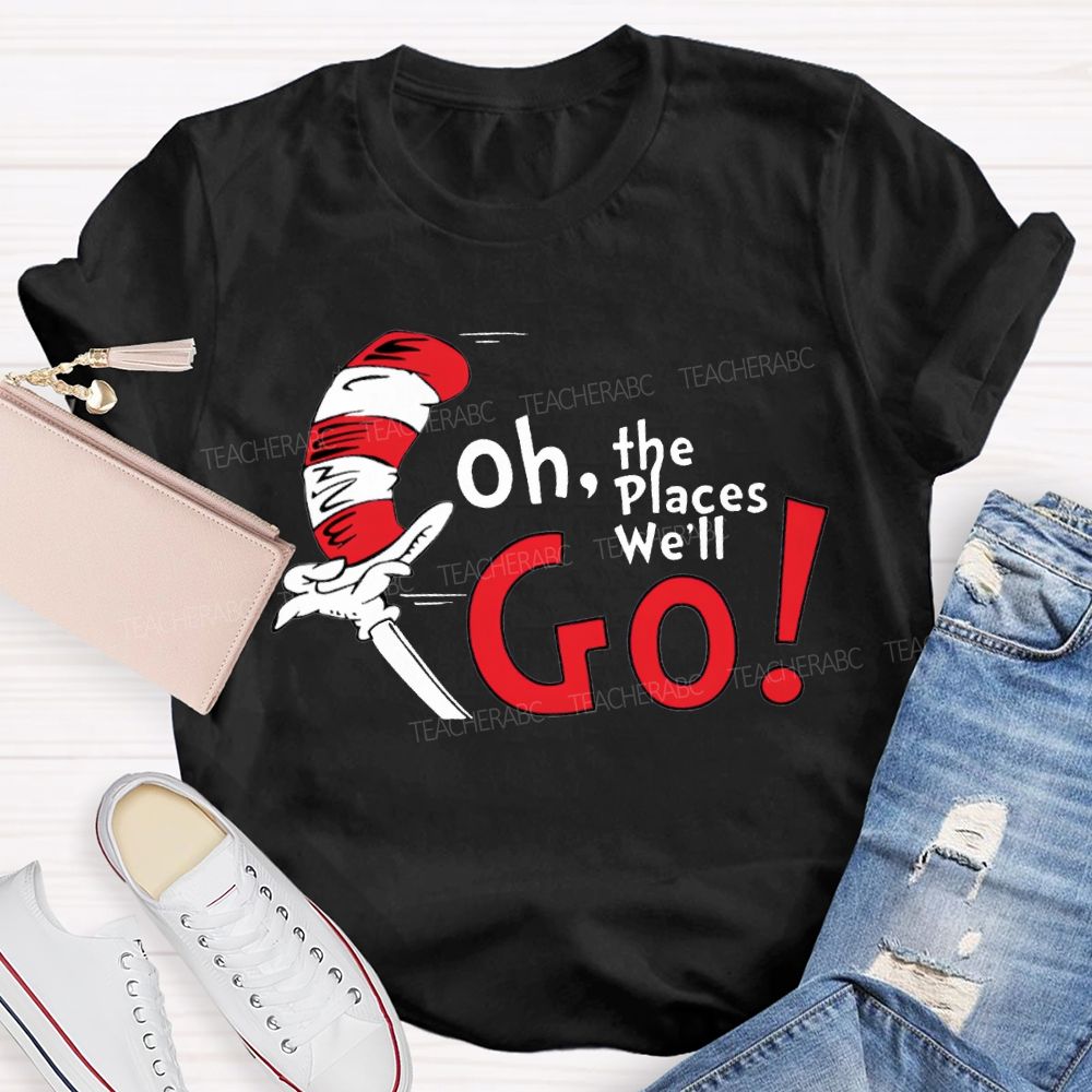 Oh The Places We'Ll Go T-shirt