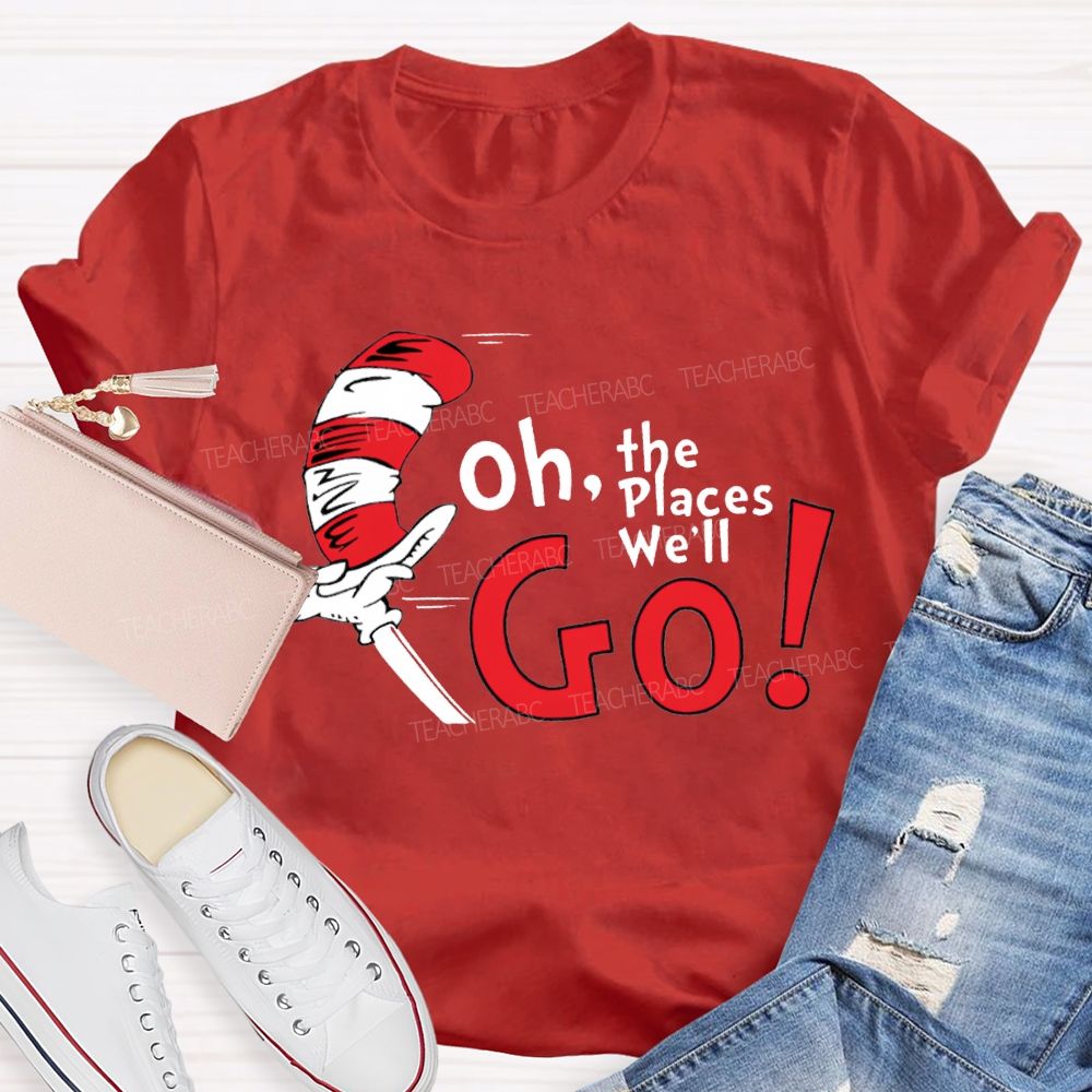 Oh The Places We'Ll Go T-shirt