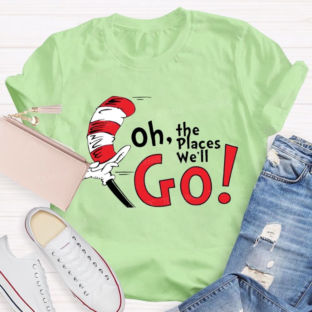 Oh The Places We'Ll Go T-shirt