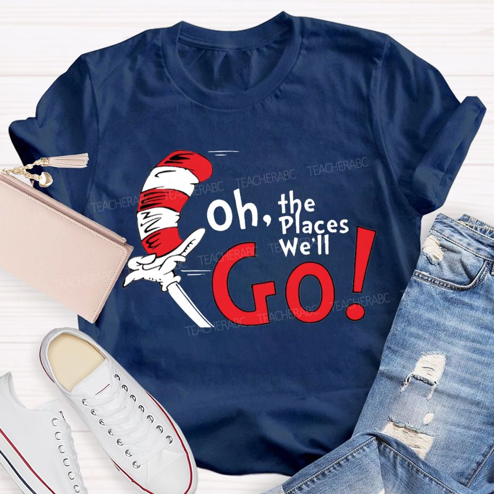 Oh The Places We'Ll Go T-shirt