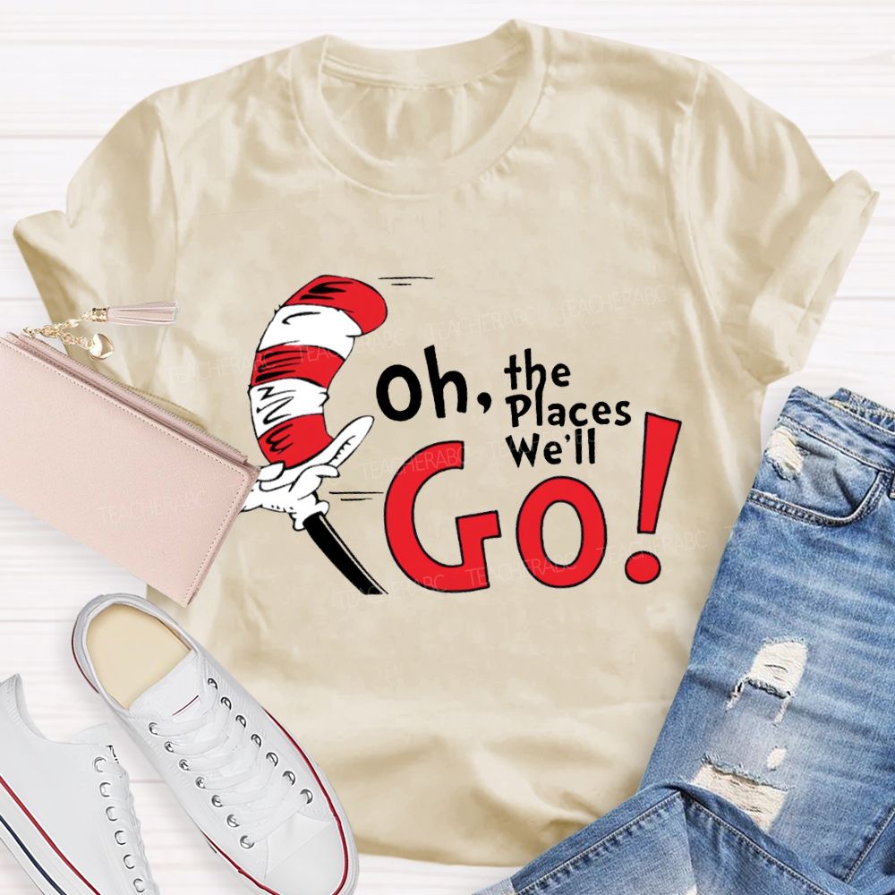 Oh The Places We'Ll Go T-shirt