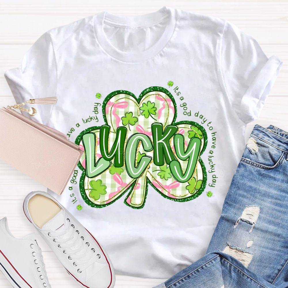 Lucky It'S A Good Day To Have A Lucky Day T-shirt