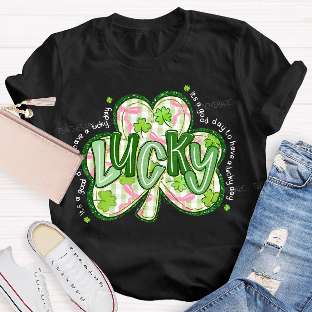 Lucky It'S A Good Day To Have A Lucky Day T-shirt