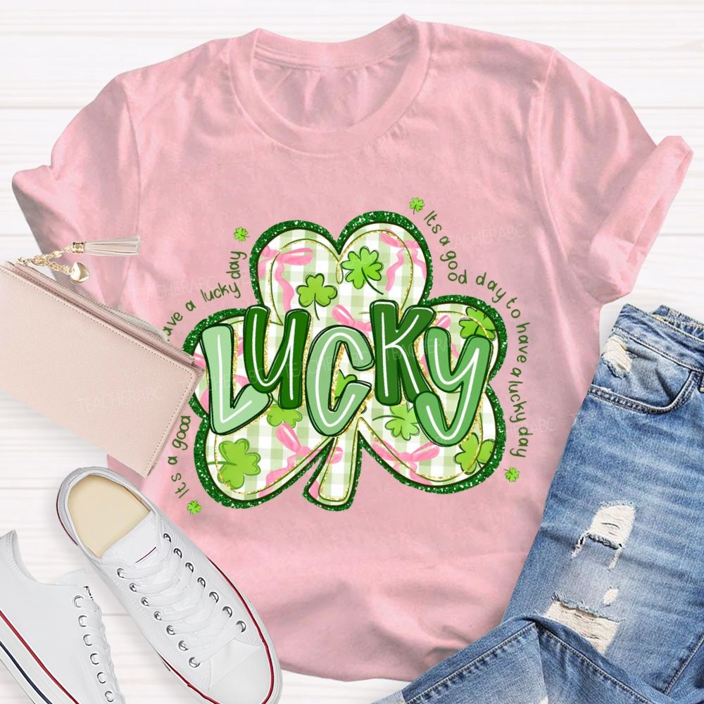 Lucky It'S A Good Day To Have A Lucky Day T-shirt