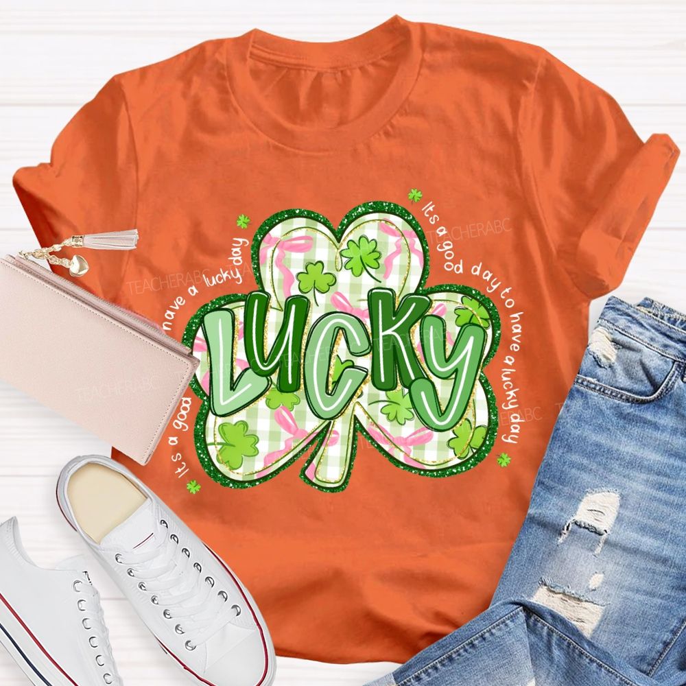 Lucky It'S A Good Day To Have A Lucky Day T-shirt