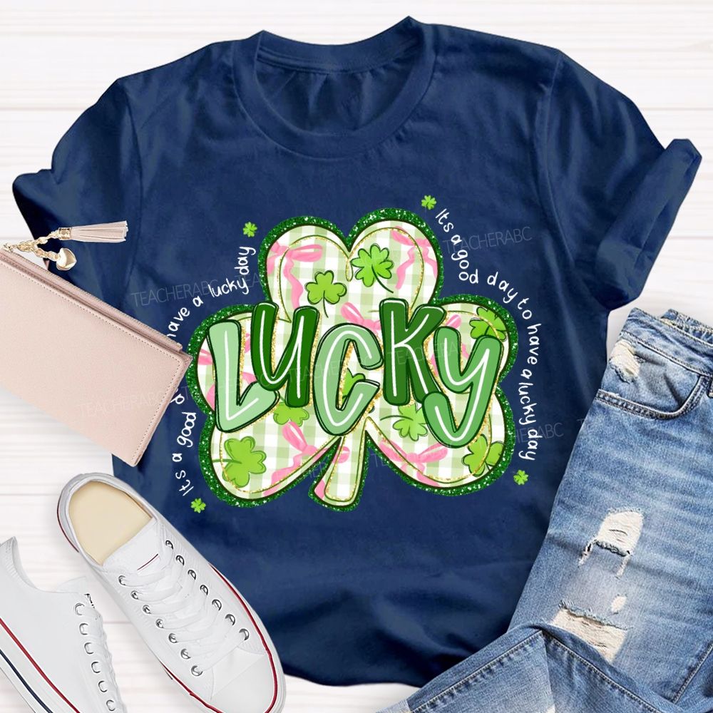 Lucky It'S A Good Day To Have A Lucky Day T-shirt