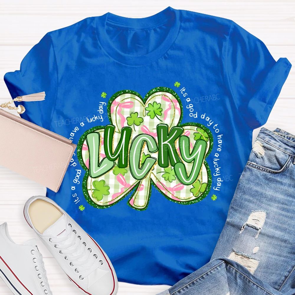 Lucky It'S A Good Day To Have A Lucky Day T-shirt