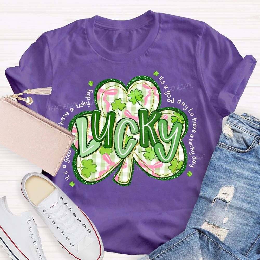 Lucky It'S A Good Day To Have A Lucky Day T-shirt