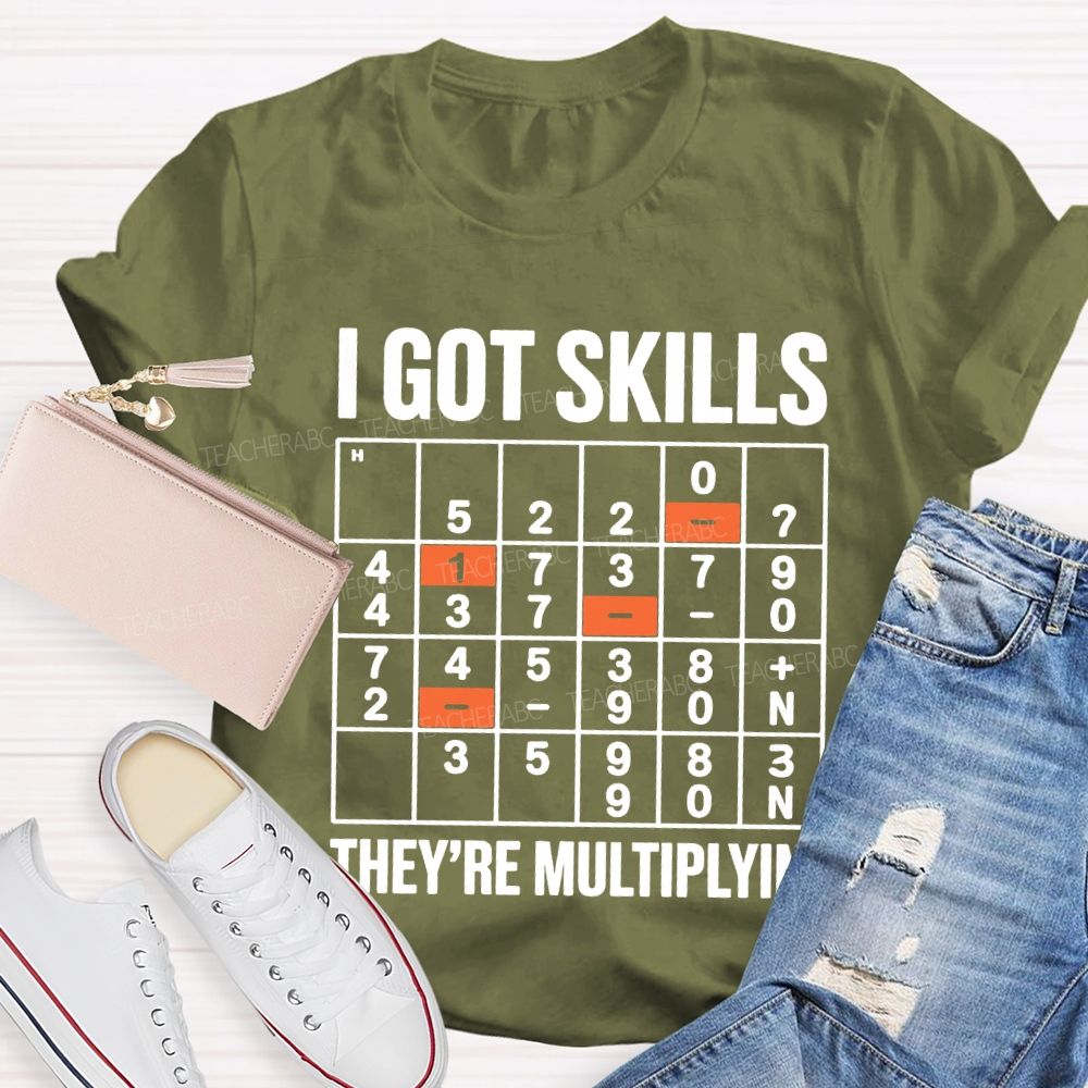 I Got Skills They'Re Multiplying T-shirt