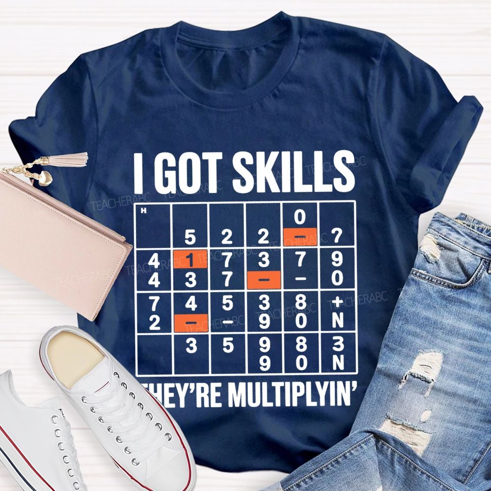 I Got Skills They'Re Multiplying T-shirt