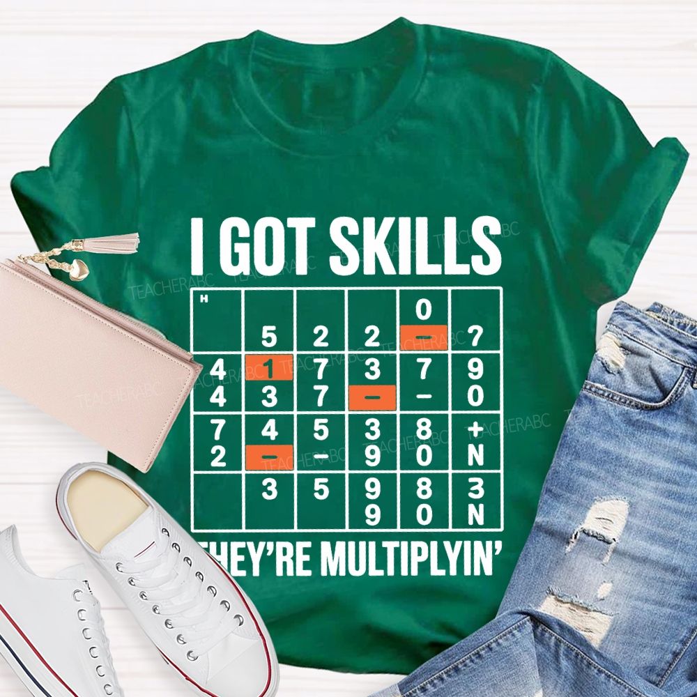 I Got Skills They'Re Multiplying T-shirt