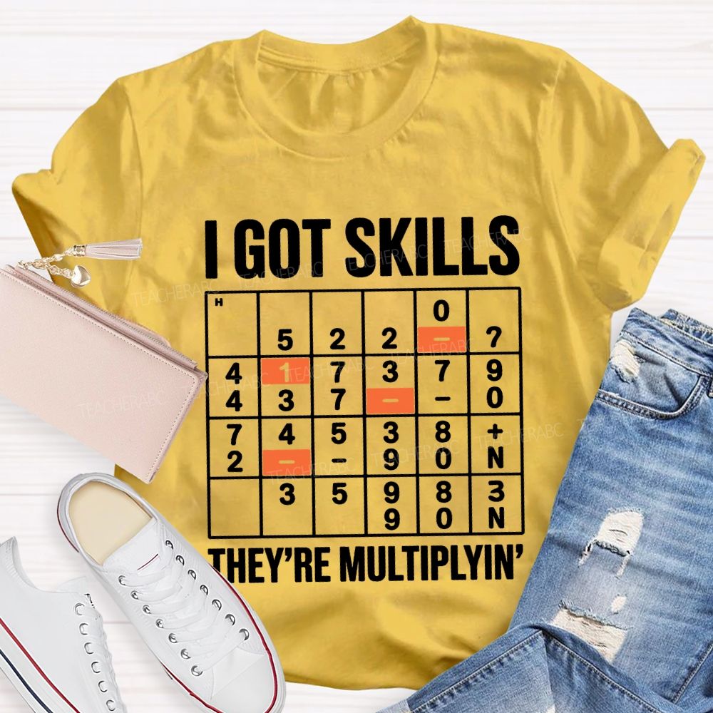 I Got Skills They'Re Multiplying T-shirt