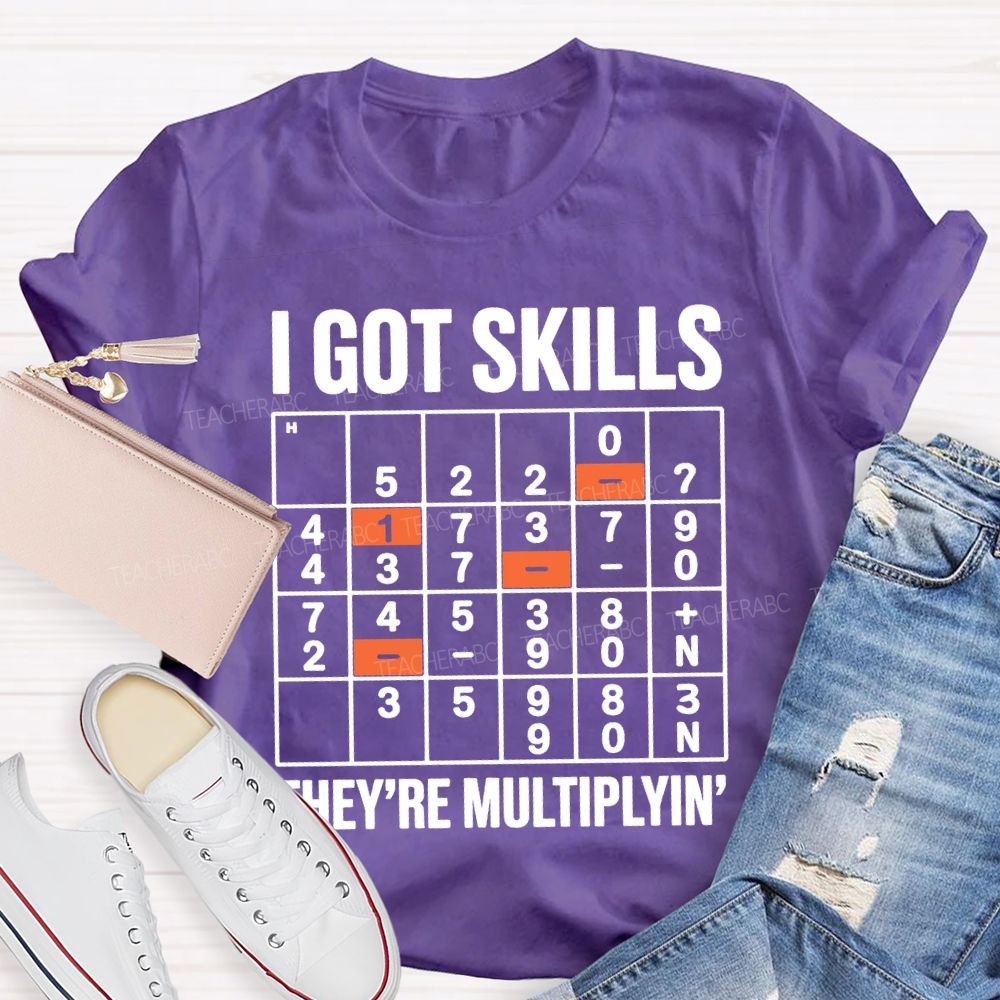 I Got Skills They'Re Multiplying T-shirt