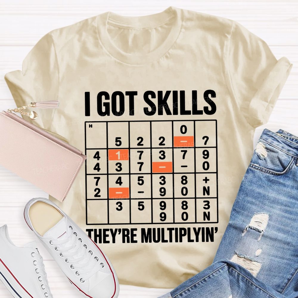 I Got Skills They'Re Multiplying T-shirt