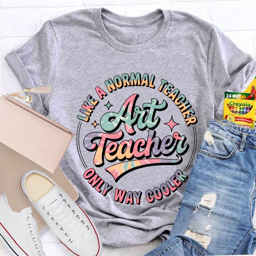 Art Teacher Like A Normal Teacher Only Way Cooler T-shirt
