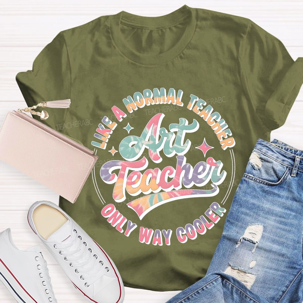 Art Teacher Like A Normal Teacher Only Way Cooler T-shirt