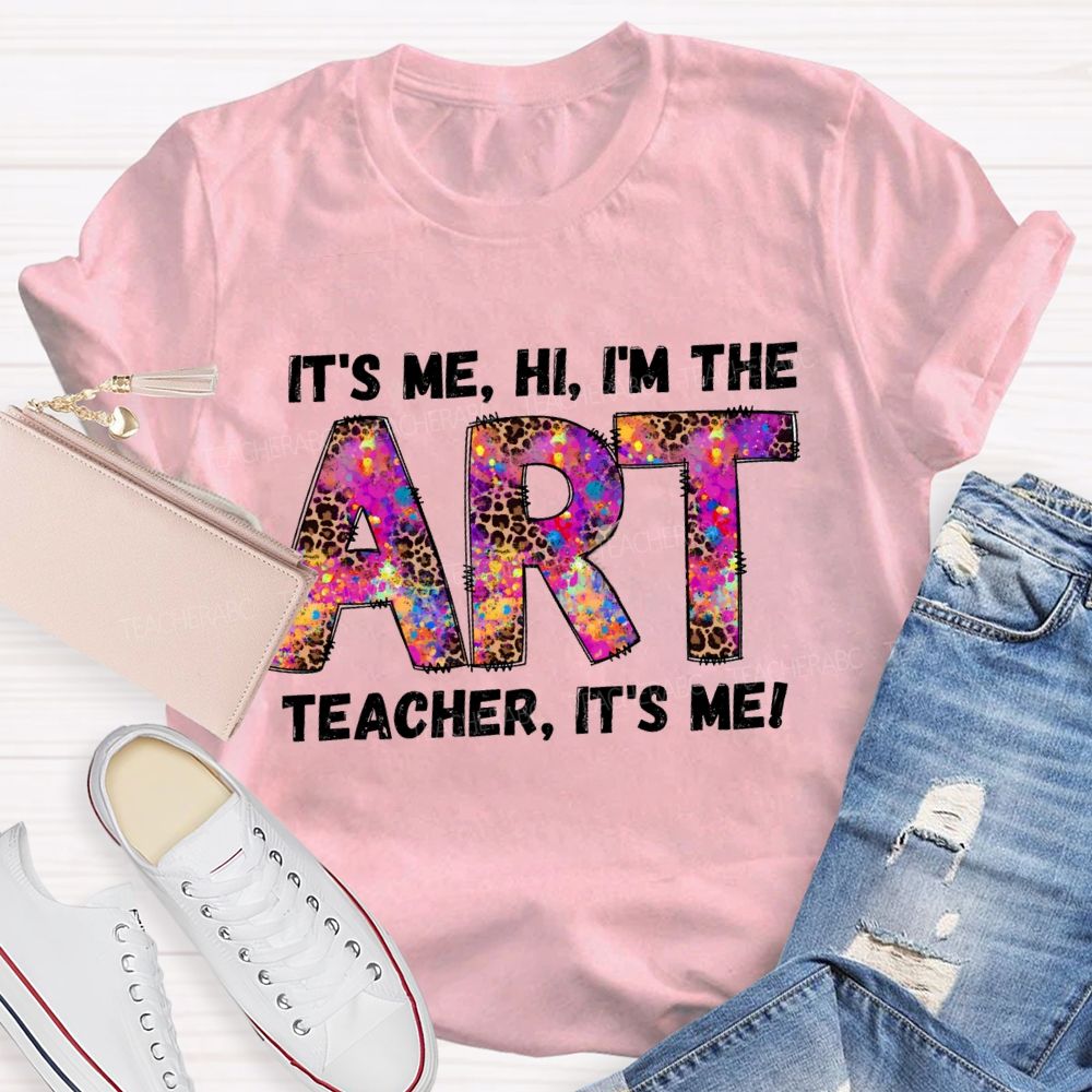 I'm The Art Teacher It's Me That Teacher T-Shirt