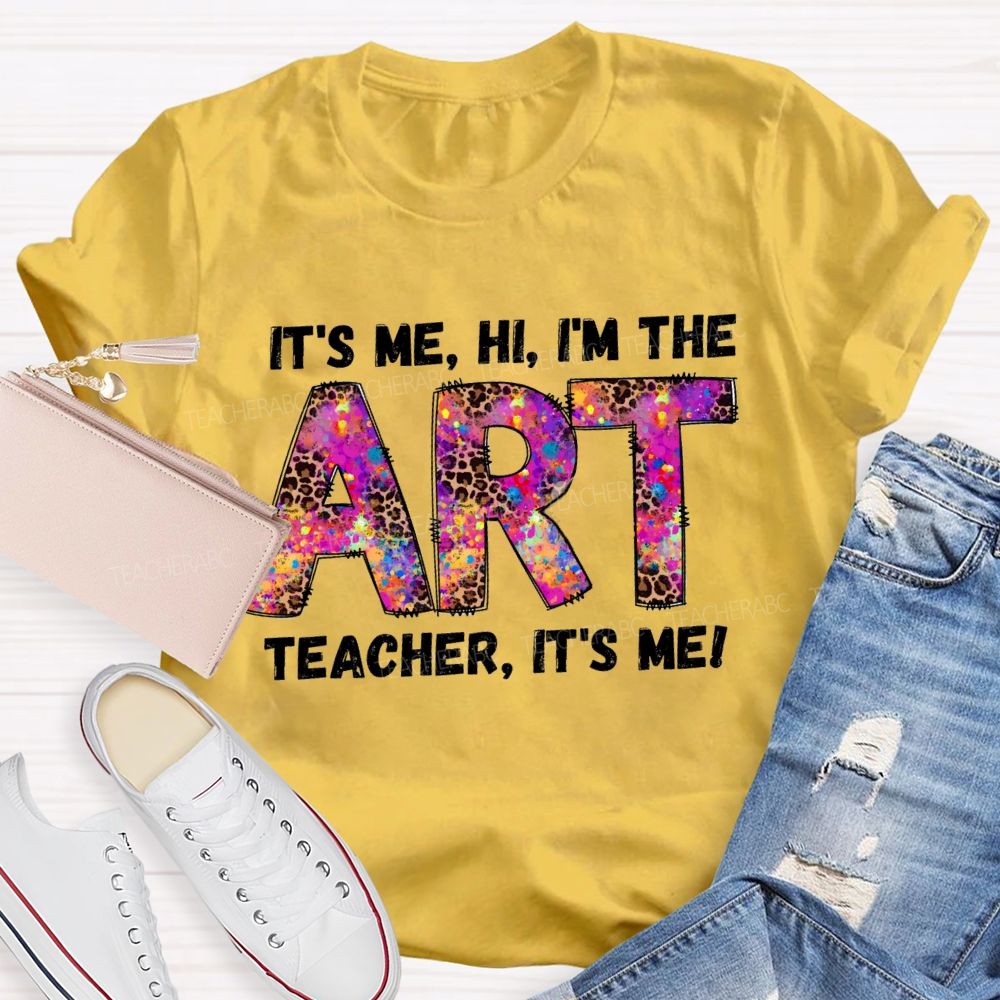 I'm The Art Teacher It's Me That Teacher T-Shirt