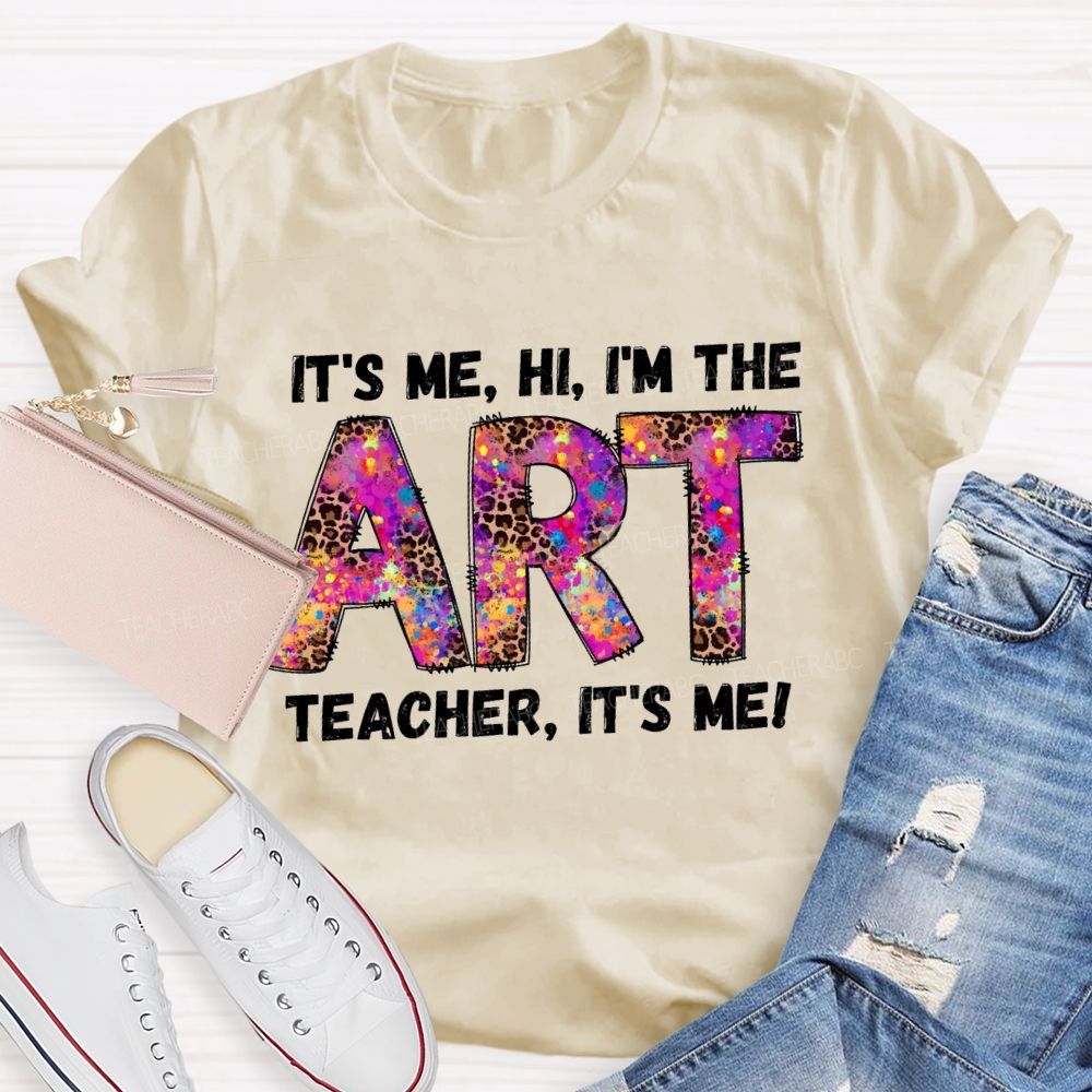 I'm The Art Teacher It's Me That Teacher T-Shirt