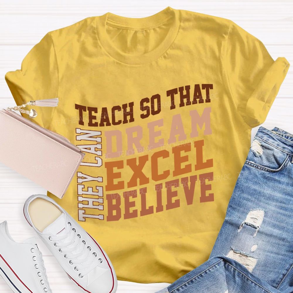 They Can Teach So That Dream Excel Believe Teacher T-shirt