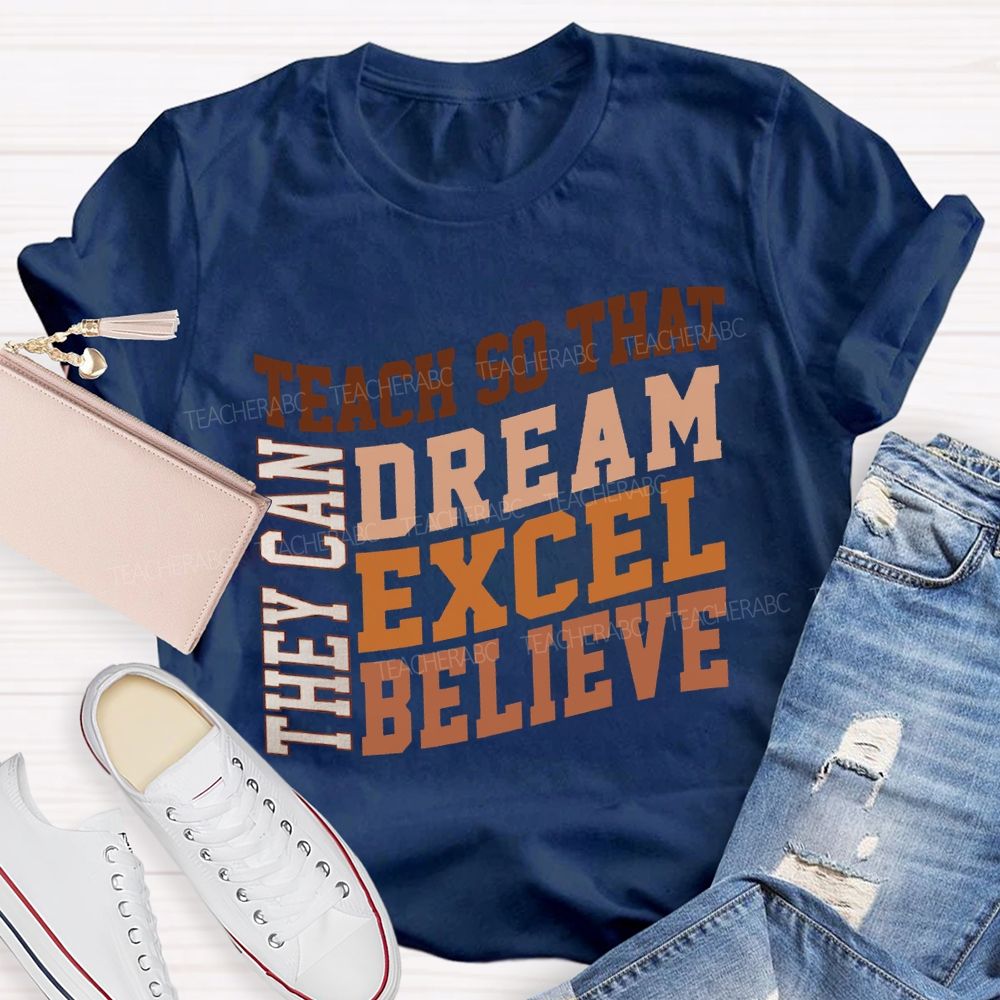 They Can Teach So That Dream Excel Believe Teacher T-shirt