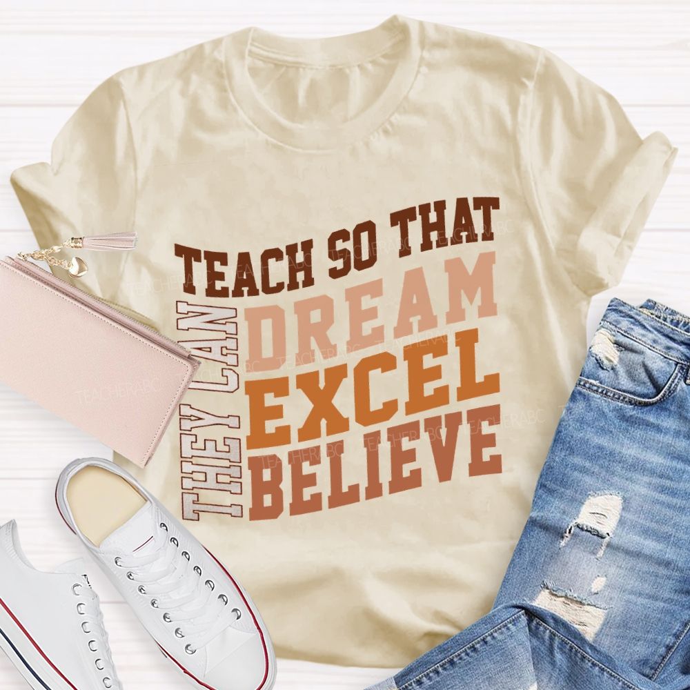 They Can Teach So That Dream Excel Believe Teacher T-shirt